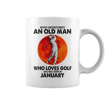 Never Underestimate An Old Man Loves Golf Born In January Gift For Mens Coffee Mug - Seseable