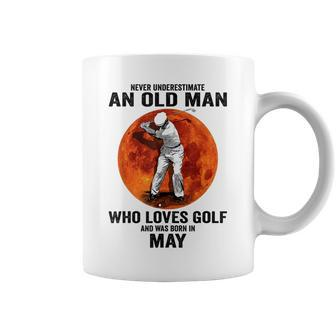 Never Underestimate An Old Man Loves Golf Born In May Gift For Mens Coffee Mug - Seseable