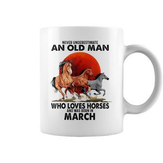 Never Underestimate An Old Man Who Love Horses Born In March Coffee Mug - Seseable