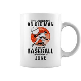 Never Underestimate An Old Man Who Loves Baseball June Old Man Funny Gifts Coffee Mug | Mazezy