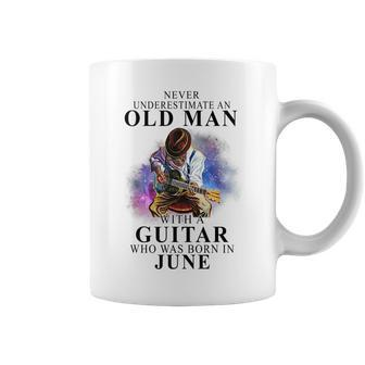 Never Underestimate An Old Man With A Guitar Born In June Gift For Mens Coffee Mug - Seseable