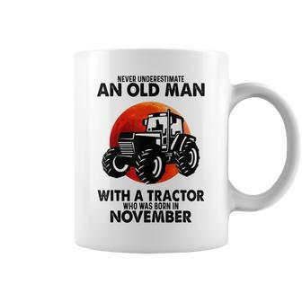 Never Underestimate An Old Man With A Tractor Born November Coffee Mug - Seseable