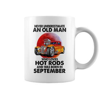 Never Underestimate An Old September Man Who Loves Hot Rods Coffee Mug - Seseable