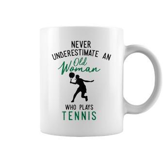 Never Underestimate An Old Women Who Plays Tennis Gift For Womens Coffee Mug | Mazezy