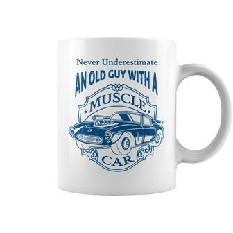 Never Underestimate Old Guy With A Muscle Car Classic Cars Coffee Mug - Seseable