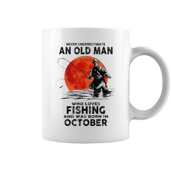 Never Underestimate Old Man Who Love Fishing Born In October Coffee Mug - Seseable