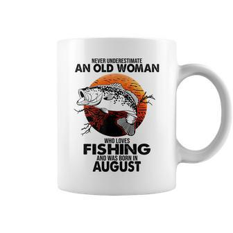 Never Underestimate Old Woman Loves Fishing Born In August Coffee Mug - Seseable