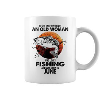 Never Underestimate Old Woman Loves Fishing Born In June Coffee Mug - Seseable