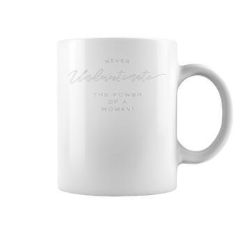 Never Underestimate The Power Of A Woman Gift For Womens Coffee Mug - Seseable