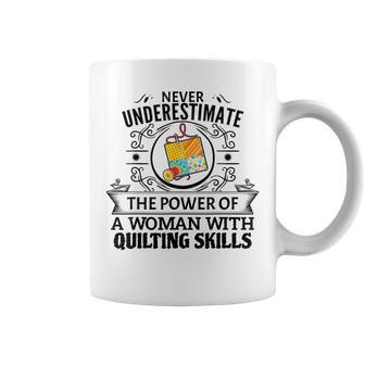 Never Underestimate The Power Of A Woman With Quilting Skill Quilting Funny Gifts Coffee Mug | Mazezy