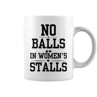 No Balls In Stalls Funny No Balls In Womens Stalls Gift For Womens Coffee Mug | Mazezy