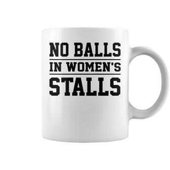 No Balls In Womens Stalls Funny No Balls In Womens Stalls Coffee Mug | Mazezy