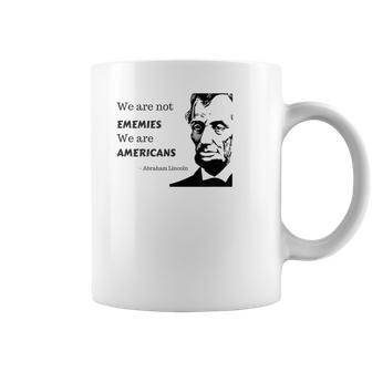 We Are Not Enemies We Are American Political Quote T Coffee Mug | Mazezy