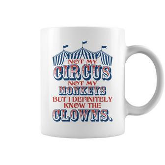 Not My Circus Not My Monkeys But Know The Clowns Coffee Mug - Seseable