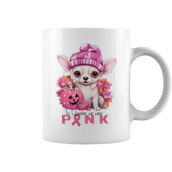 In October We Waer Pink Chihuahua Breast Cancer Awareness Coffee Mug - Monsterry