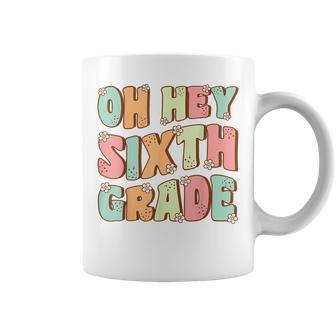 Oh Hey Sixth Grade Cute Groovy Back To School 6Th Grade Coffee Mug - Monsterry CA