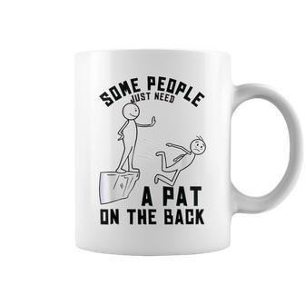 Some People Just Need A Pat On The Back Sarcastic Humor Coffee Mug | Mazezy