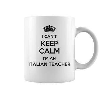 Profession - I Cant Keep Calm Im An Italian Teacher Coffee Mug | Mazezy