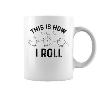 Quantum Physics This Is How I Roll Quantum Physicist Coffee Mug | Mazezy