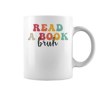 Read A Book Bruh English Teacher Funny Reading Gifts For Teacher Funny Gifts Coffee Mug | Mazezy