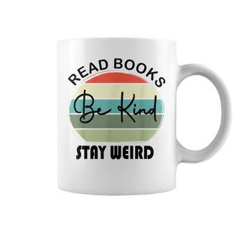Read Books Be Kind Stay Weird Funny Book Lover Quote Be Kind Funny Gifts Coffee Mug | Mazezy CA