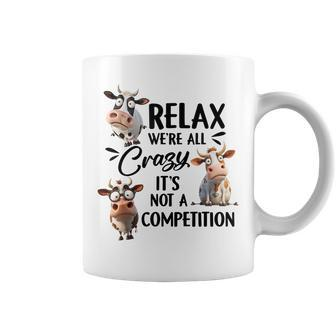 Relax Were All Crazy Its Not A Competition Cow Coffee Mug | Mazezy AU