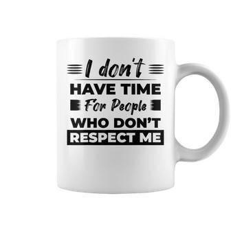 Respect Me No Time For Disrespect Quote Mental Health Coffee Mug | Mazezy