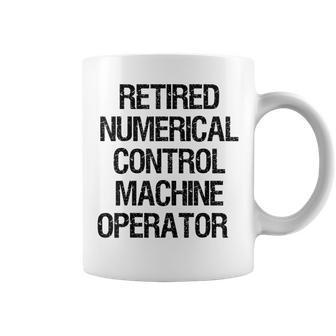 Retired Numerical Control Machine Operator Coffee Mug | Mazezy