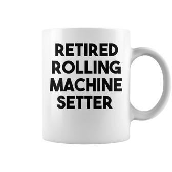 Retired Rolling Machine Setter Coffee Mug | Mazezy