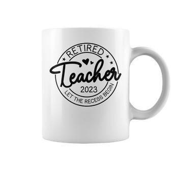 Retired Teacher Let The Recess Begin Teacher Retirement 2023 Coffee Mug | Mazezy