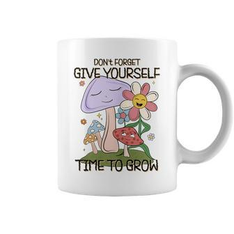 Retro Vintage Give Yourself Time To Grow Mushrooms Flowers Mushrooms Funny Gifts Coffee Mug | Mazezy