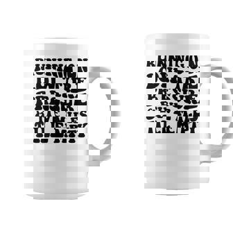 Running On Low Tire Pressure And Five Miles Till Empty Running Funny Gifts Coffee Mug | Mazezy