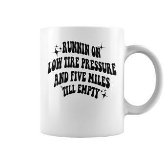 Running On Low Tire Pressure And Five Miles Till Empty Running Funny Gifts Coffee Mug | Mazezy