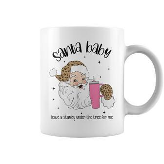 Santa Baby Leave A Stanley Under The Tree For Me Coffee Mug - Thegiftio UK