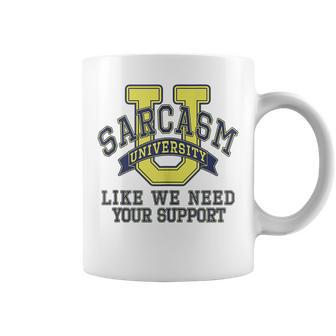 Sarcasm University Like We Need Your Support Funny Sarcastic Coffee Mug | Mazezy