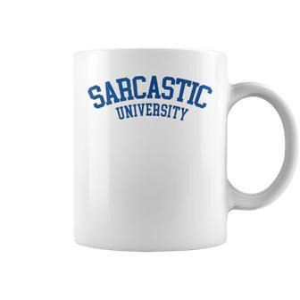 Sarcastic University - Funny College Student Sarcasm Coffee Mug | Mazezy