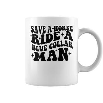 Save A Horse Ride A Blue Collar Man Saying On Back Coffee Mug - Seseable