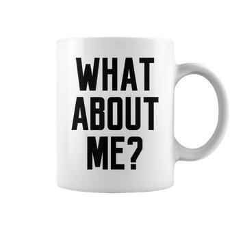 What About Me Saying Quote Slogan Fashion Top Coffee Mug | Mazezy