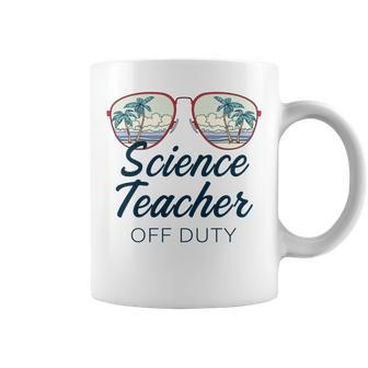 Science Teacher Off Duty Last Day Of School Teacher Summer Coffee Mug | Mazezy