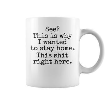 See This Is Why I Wanted To Stay Home This Shit Right Here Coffee Mug - Monsterry AU