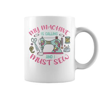Sewing Mom - Sewing Lover - My Machine Is Calling Coffee Mug | Mazezy