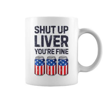 Shut Up Liver Youre Fine Beer American Flag 4Th Of July Coffee Mug | Mazezy