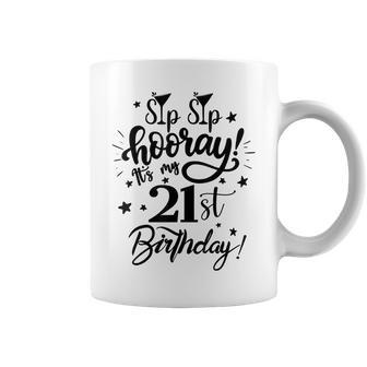 Sip Sip Hooray Its My 21St Birthday Women 21 Years Old Funny Birthday Gifts Coffee Mug | Mazezy