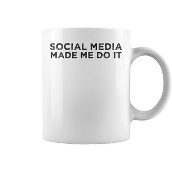 Social Media Made Me Do It Saying Meme Quote Coffee Mug | Mazezy