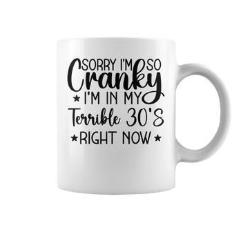 Sorry Im So Cranky Im In My Terrible 30S Right Now Coffee Mug - Seseable