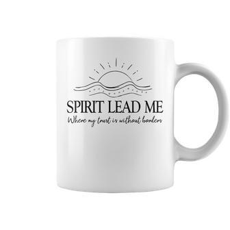 Spirit Lead Me Where My Trust Is Without Borders Christians Coffee Mug - Seseable