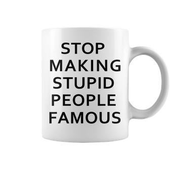 Stop Making The Stupid People Famous FunnySimpple Coffee Mug | Mazezy