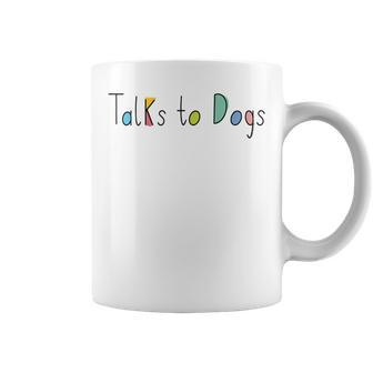 Super Cute Dog Lovers Talks To Dogs - Dog Lover Coffee Mug - Seseable