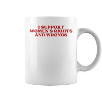 I Support Women's Rights And Wrongs Y2k Aesthetic Coffee Mug - Thegiftio UK