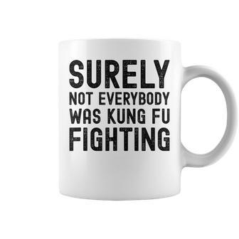 Surely Not Everybody Was Kung Fu Fighting Funny Song Vintage Coffee Mug - Seseable